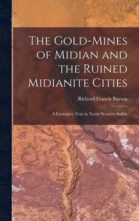 The Gold Mines Of Midian And The Ruined Midianite Cities Richard