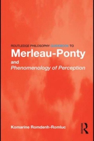Routledge Philosophy GuideBook to Merleau-Ponty and Phenomenology of Perception (e-bok)