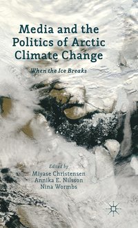 Media and the Politics of Arctic Climate Change (inbunden)