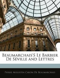  pierre augustin caron de beaumarchais Beaumarchais's Le Barbier de Sville and Lettres