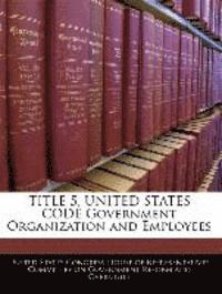 Title 5, United States Code Government Organization And Employees ...