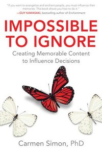 Impossible to Ignore: Creating Memorable Content to Influence Decisions (inbunden)