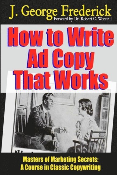 How to Write Ad Copy That Works - Masters of Marketing Secrets: A Course in Classic Copywriting (hftad)