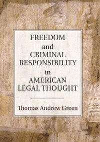 Freedom and Criminal Responsibility in American Legal Thought (e-bok)