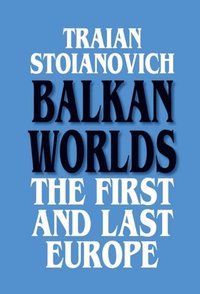 Balkan Worlds: The First and Last Europe (e-bok)