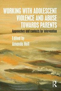 Working with Adolescent Violence and Abuse Towards Parents (e-bok)