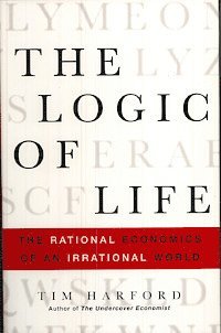 The Logic of Life: The Rational Economics of an Irrational World