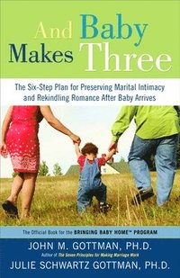 Omslagsbild: ISBN 9781400097388, And Baby Makes Three: The Six-Step Plan for Preserving Marital Intimacy and Rekindling Romance After Baby Arrives