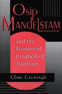 Osip Mandelstam and the Modernist Creation of Tradition (e-bok)