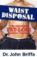 Waist Disposal: The Ultimate Fat-Loss Manual for Men (hftad)
