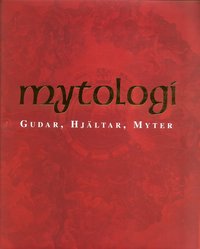 Mytologi : gudar, hj&auml;ltar, myter