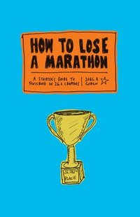How to Lose a Marathon: A Starter's Guide to Finishing in 26.2 Chapters (hftad)