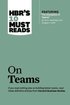 HBR's 10 Must Reads on Teams (with featured article &quot;The Discipline of Teams,&quot; by Jon R. Katzenbach and Douglas K. Smith)
