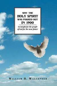 Why the Holy Spirit Was Poured Out in 1900 (inbunden)