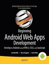 Beginning Android Web Apps Development: Develop for Android using HTML5, CSS3, and JavaScript (hftad)