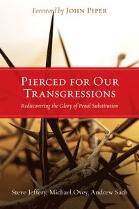 Pierced for Our Transgressions: Rediscovering the Glory of Penal Substitution (hftad)