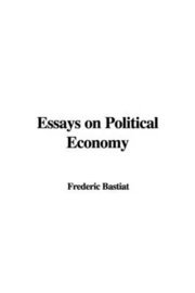  frederic bastiat Essays on Political Economy