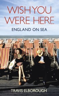 Wish You Were Here: England on Sea (e-bok)