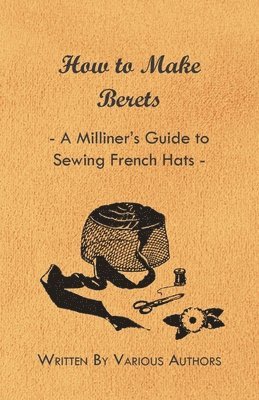 How to Make Berets - A Milliner's Guide to Sewing French Hats (hftad)