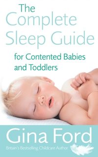 Complete Sleep Guide For Contented Babies & Toddlers (e-bok)