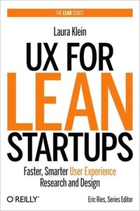 UX for Lean Startups: Faster, Smarter User Experience Research and Design (inbunden)