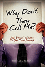 Why Don't They Call Me?: Job Search Wisdom To Get You Unstuck (hftad)