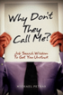 Why Don't They Call Me?: Job Search Wisdom To Get You Unstuck