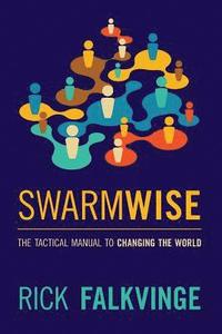 Swarmwise: The Tactical Manual to Changing the World (hftad)