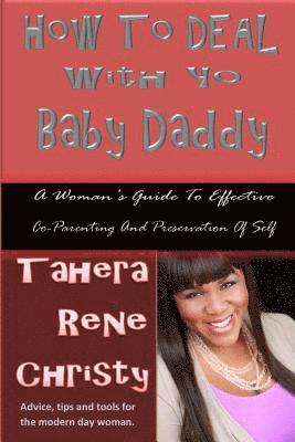 How to Deal with Yo Baby Daddy: A Woman's Guide to Effective Co-Parenting and Preservation of Self (hftad)