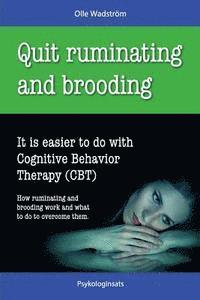Quit Ruminating and Brooding: It is easier to do with Cognitive Behavior Therapy (CBT) (hftad)