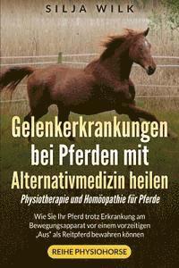 Gelenkerkrankungen bei Pferden mit Alternativmedizin heilen: Wie Sie Ihr Pferd trotz Erkrankung am Bewegungsapparat vor einem vorzeitigen 'Aus' als Re (hftad)