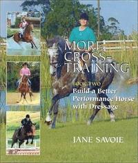  jane savoie More Cross-Training: Bk. 2 Build a Better Athlete with Dressage