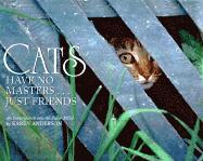 karen anderson Cats Have No Masters... Just Friends