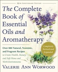 The Complete Book of Essential Oils and Aromatherapy, Revised and Expanded: Over 800 Natural, Nontoxic, and Fragrant Recipes to Create Health, Beauty, (hftad)