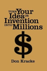  don kracke Turn Your Idea or Invention into Millions