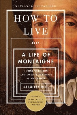 How to Live: Or a Life of Montaigne in One Question and Twenty Attempts at an Answer (hftad)