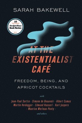 At the Existentialist Caf: Freedom, Being, and Apricot Cocktails with Jean-Paul Sartre, Simone de Beauvoir, Albert Camus, Martin Heidegger, Mauri (hftad)