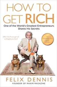 How to Get Rich: One of the World's Greatest Entrepreneurs Shares His Secrets (hftad)