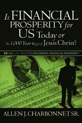 Is Financial Prosperity for Us Today or the 1,000 Year Reign of Jesus Christ? (hftad)