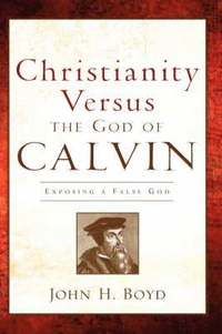 Christianity Versus the God of Calvin (inbunden)