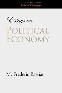  frederic bastiat Essays on Political Economy