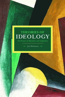 Theories Of Ideology: The Powers Of Alienation And Subjection (hftad)