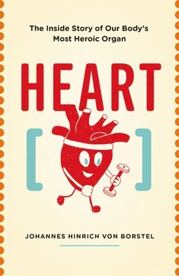Heart: The Inside Story of Our Body's Most Heroic Organ (hftad)