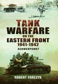 Tank Warfare on the Eastern Front 1941-1942: Schwerpunkt: Volume 1 (inbunden)