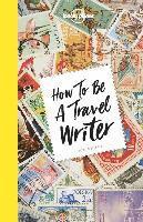 Lonely Planet How to be a Travel Writer (hftad)