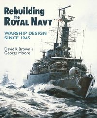 Rebuilding the Royal Navy: Warship Design Since 1945 (hftad)