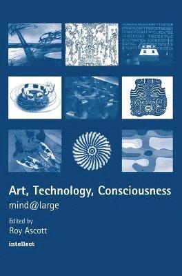 Art, Technology, Consciousness (inbunden)