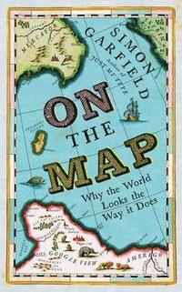 On The Map: Why the World Looks the Way it Does Hardback (inbunden)