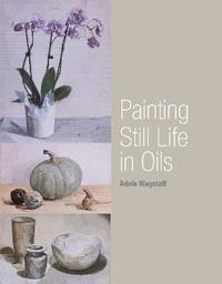 Painting Still Life in Oils (hftad)