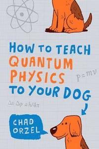 How to Teach Quantum Physics to Your Dog (hftad)